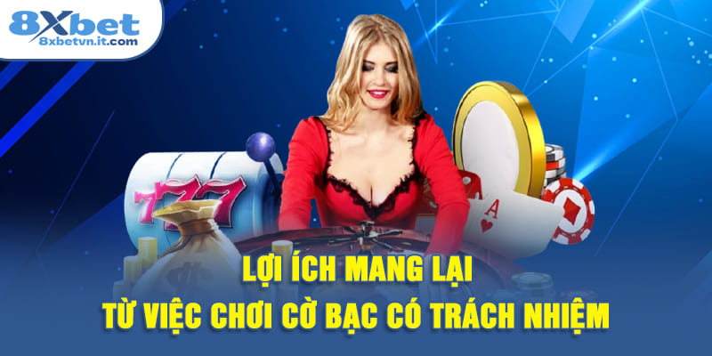 Lợi ích mang lại từ việc chơi cờ bạc có trách nhiệm
