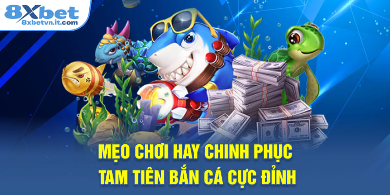 Mẹo chơi hay chinh phục Tam Tiên Bắn Cá cực đỉnh