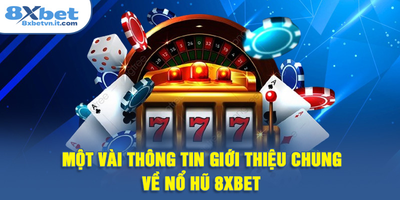 Một vài thông tin giới thiệu chung về nổ hũ 8XBET